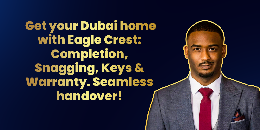 🔑 Get your Dubai home with Eagle Crest: Completion, Snagging, Keys & Warranty. Seamless handover! 🏠✨