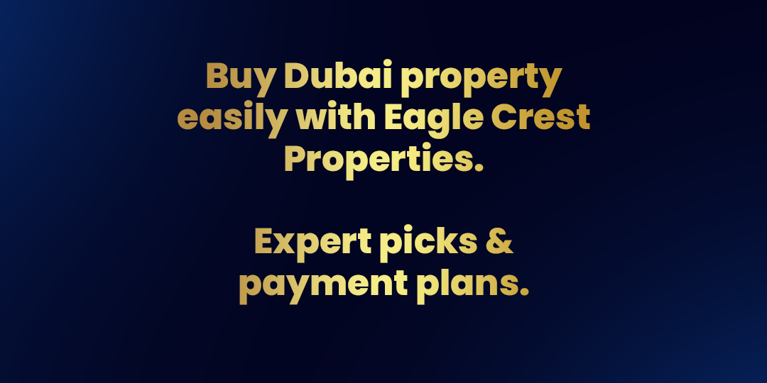 Buy Dubai property easily with Eagle Crest Properties. Expert picks & payment plans. 🏢✨