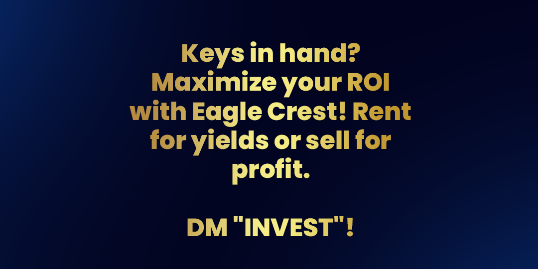 Keys in hand? 🔑 Maximize your ROI with Eagle Crest! Rent for yields or sell for profit. DM "INVEST"!